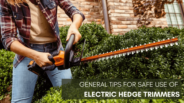General Tips for safe use of Electric Hedge Trimmers 